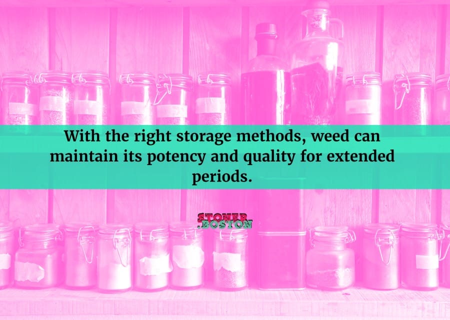 Proper storage of weed prolongs quality.