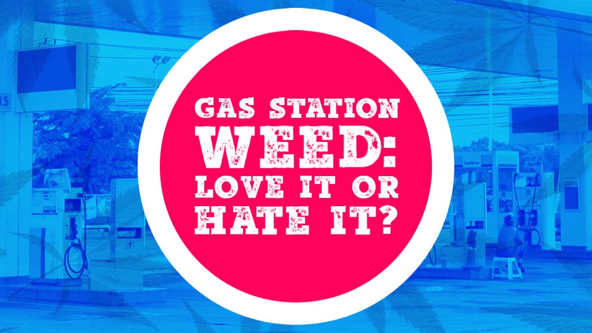 Gas Station Weed Love it or Hate it