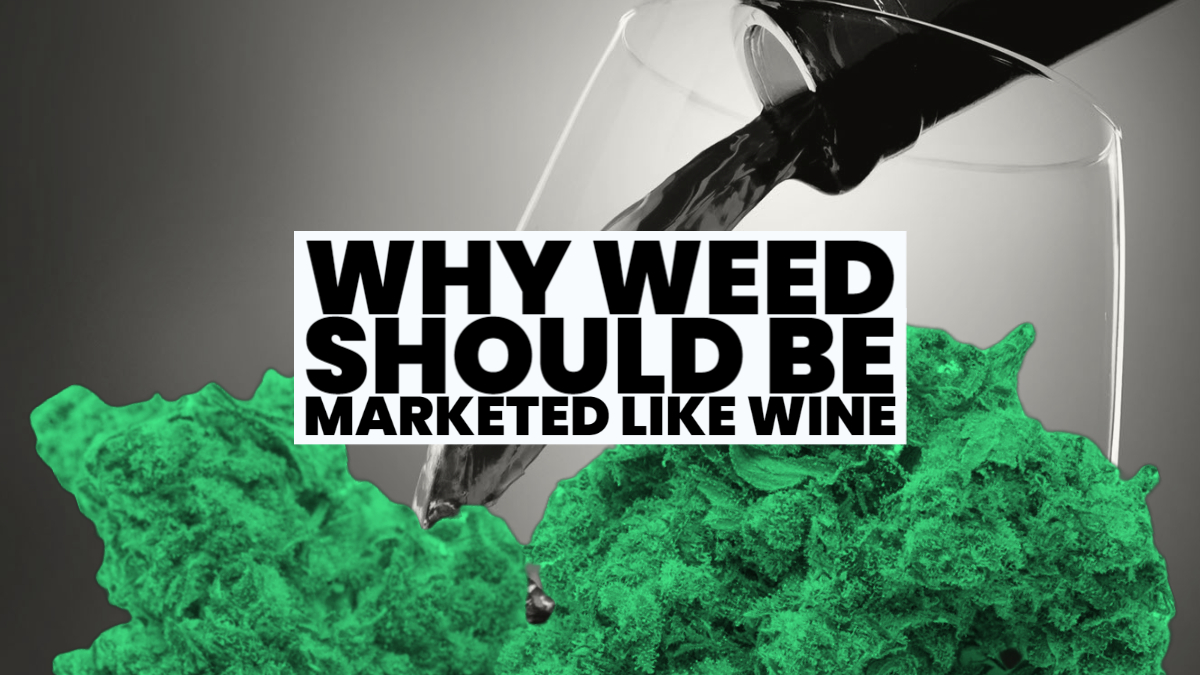 Here's Why Weed Should be Marketed Like Wine